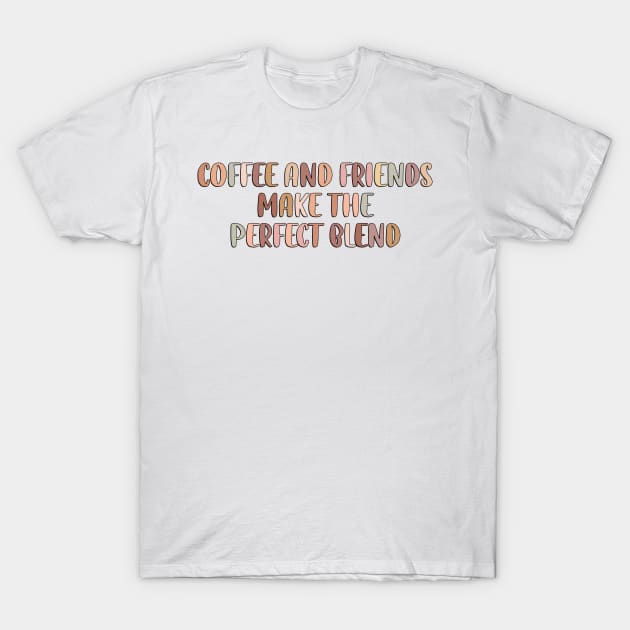 Coffee and friends make the perfect blend. T-Shirt by SamridhiVerma18